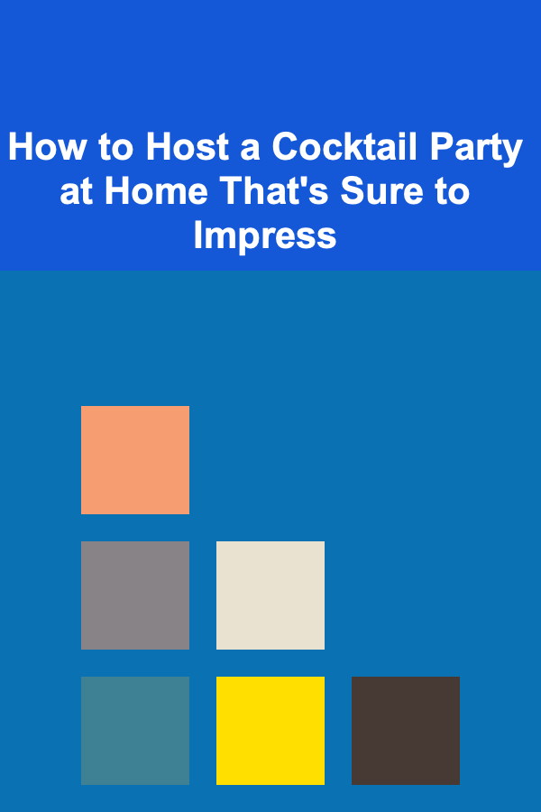 How to Host a Cocktail Party at Home That's Sure to Impress