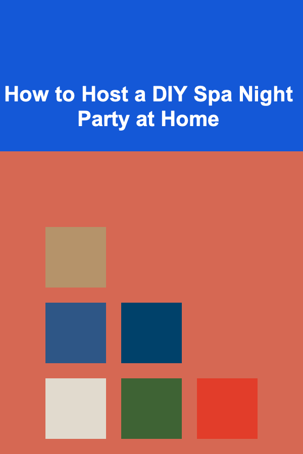 How to Host a DIY Spa Night Party at Home