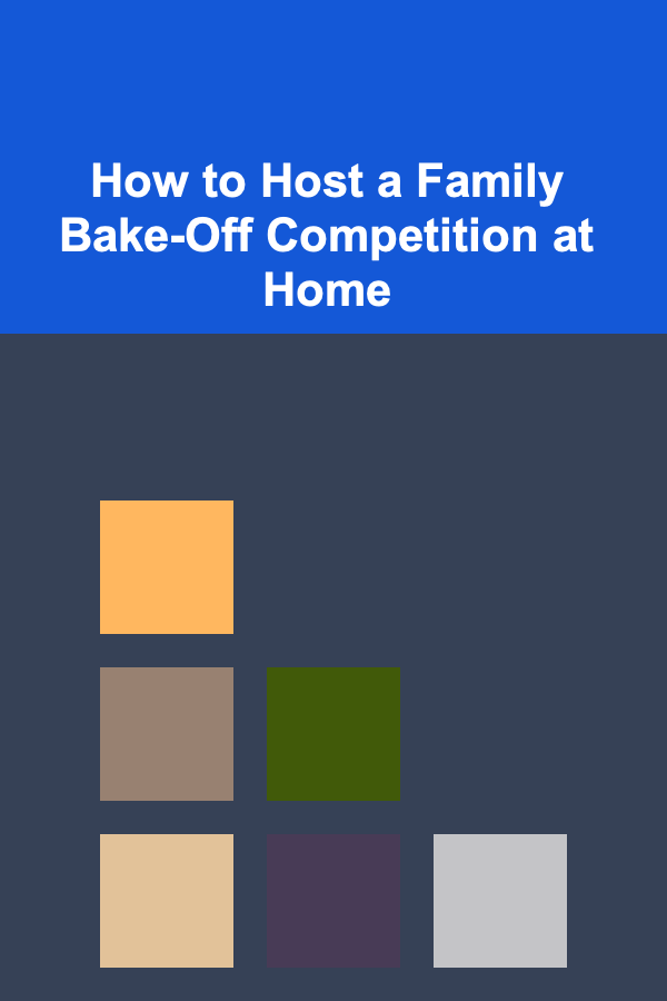 How to Host a Family Bake-Off Competition at Home