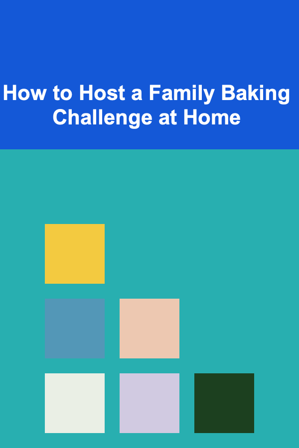 How to Host a Family Baking Challenge at Home