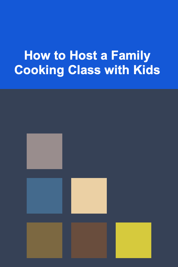How to Host a Family Cooking Class with Kids