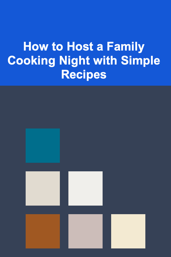 How to Host a Family Cooking Night with Simple Recipes