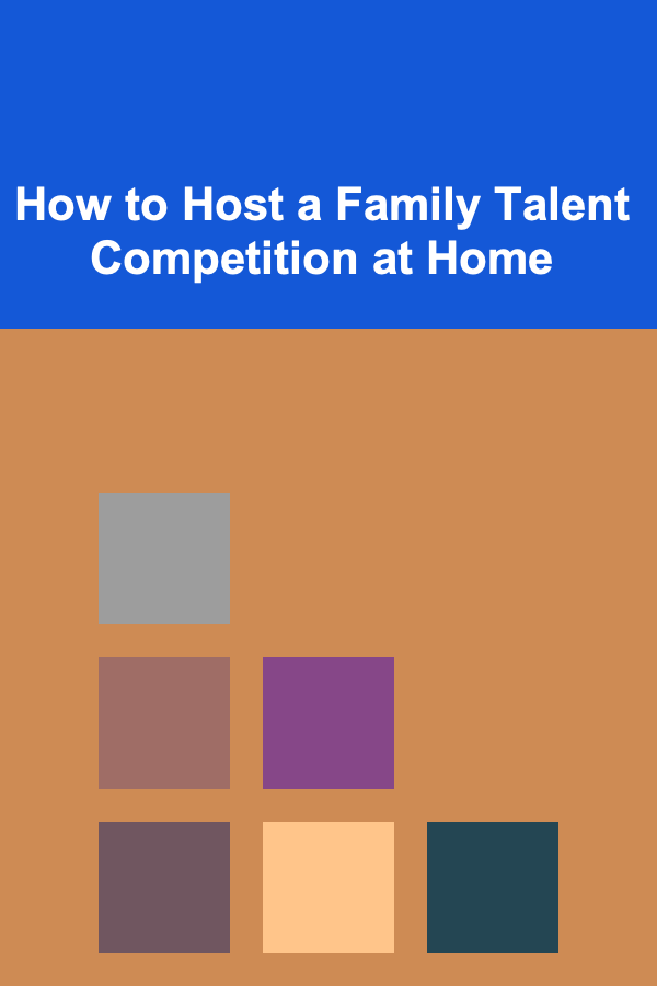 How to Host a Family Talent Competition at Home