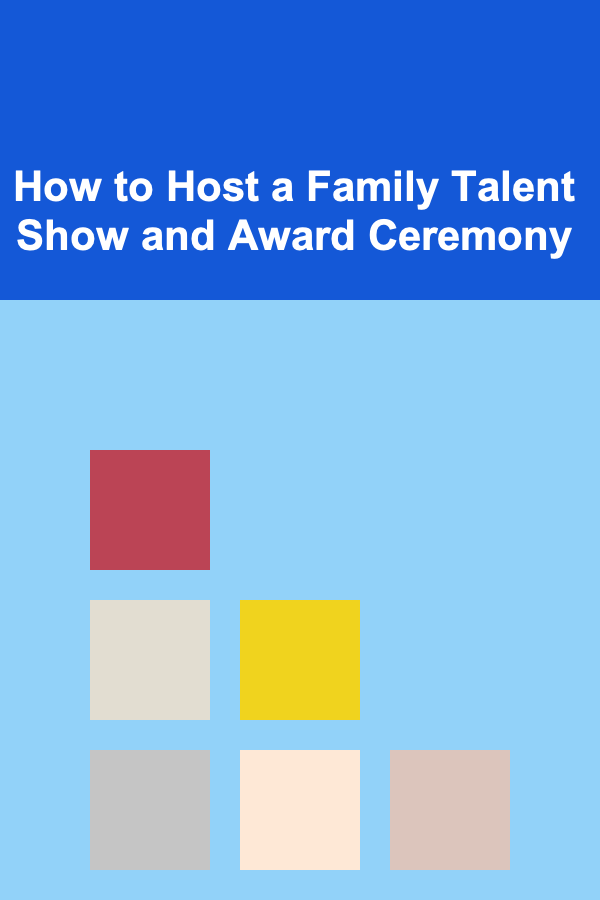 How to Host a Family Talent Show and Award Ceremony