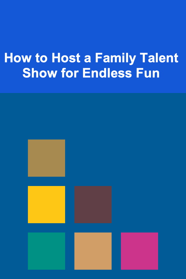 How to Host a Family Talent Show for Endless Fun