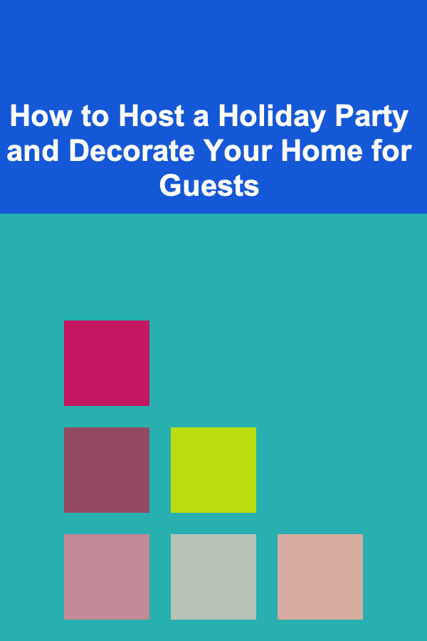 How to Host a Holiday Party and Decorate Your Home for Guests