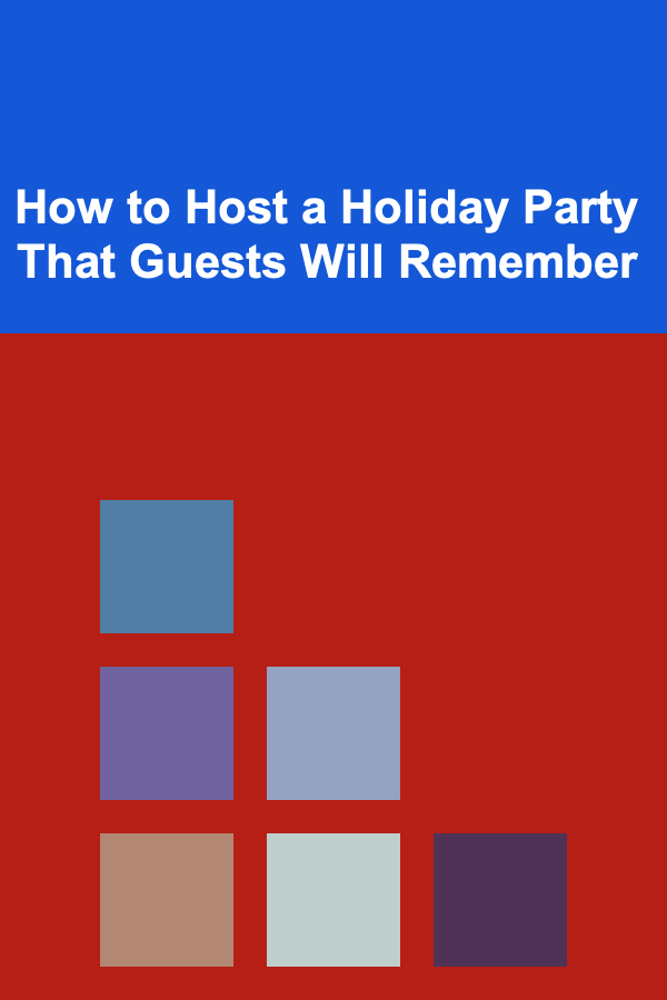 How to Host a Holiday Party That Guests Will Remember