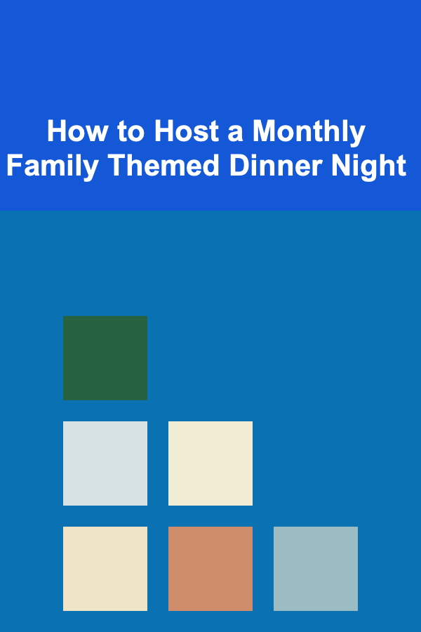 How to Host a Monthly Family Themed Dinner Night