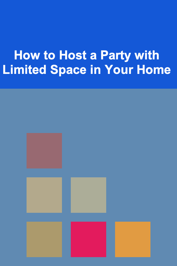 How to Host a Party with Limited Space in Your Home