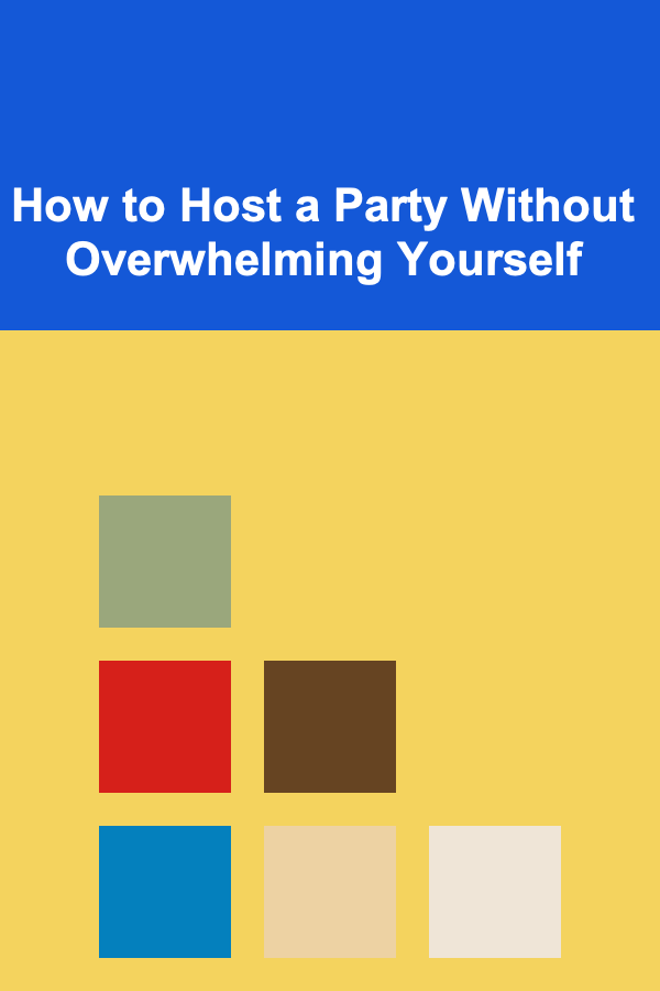How to Host a Party Without Overwhelming Yourself