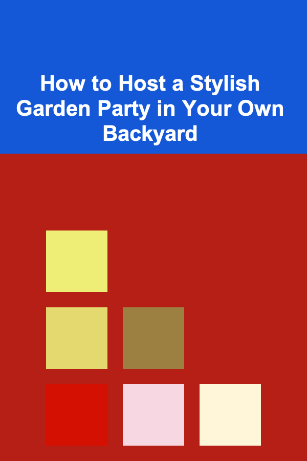 How to Host a Stylish Garden Party in Your Own Backyard