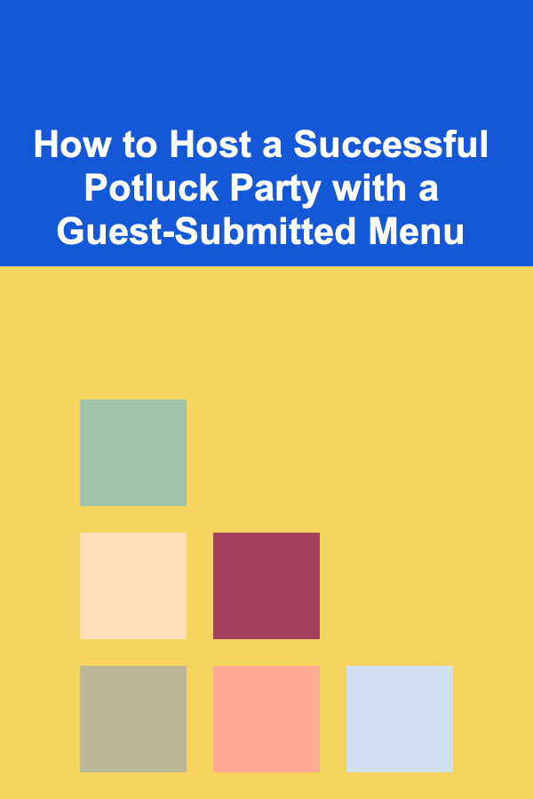 How to Host a Successful Potluck Party with a Guest-Submitted Menu