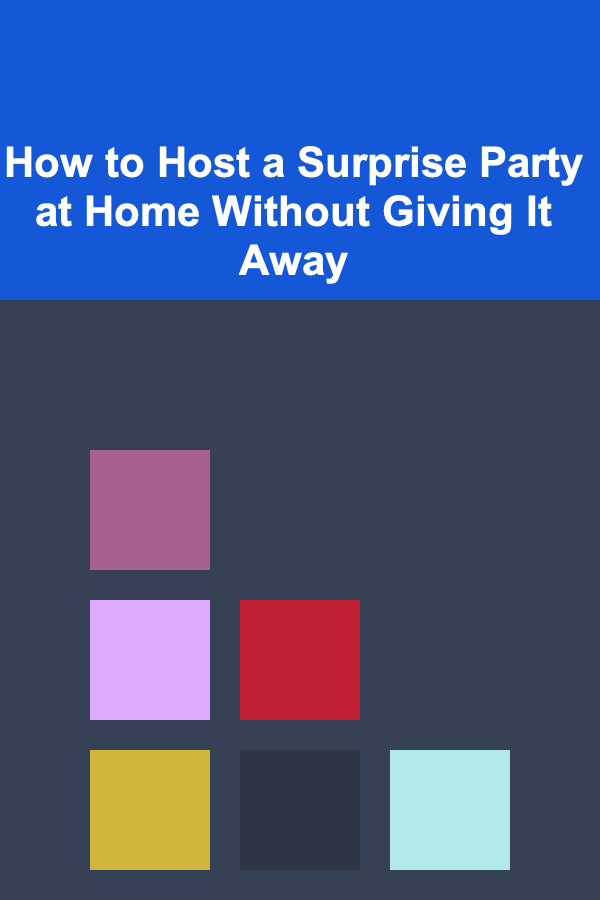 How to Host a Surprise Party at Home Without Giving It Away