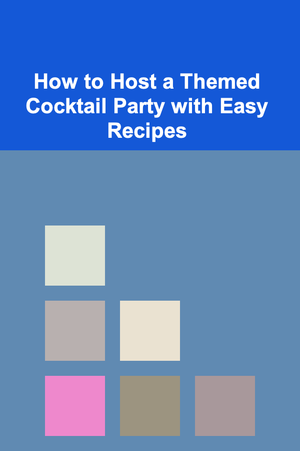 How to Host a Themed Cocktail Party with Easy Recipes