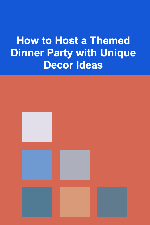 How to Host a Themed Dinner Party with Unique Decor Ideas