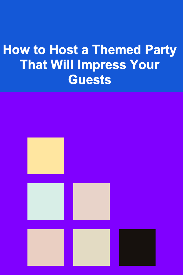 How to Host a Themed Party That Will Impress Your Guests