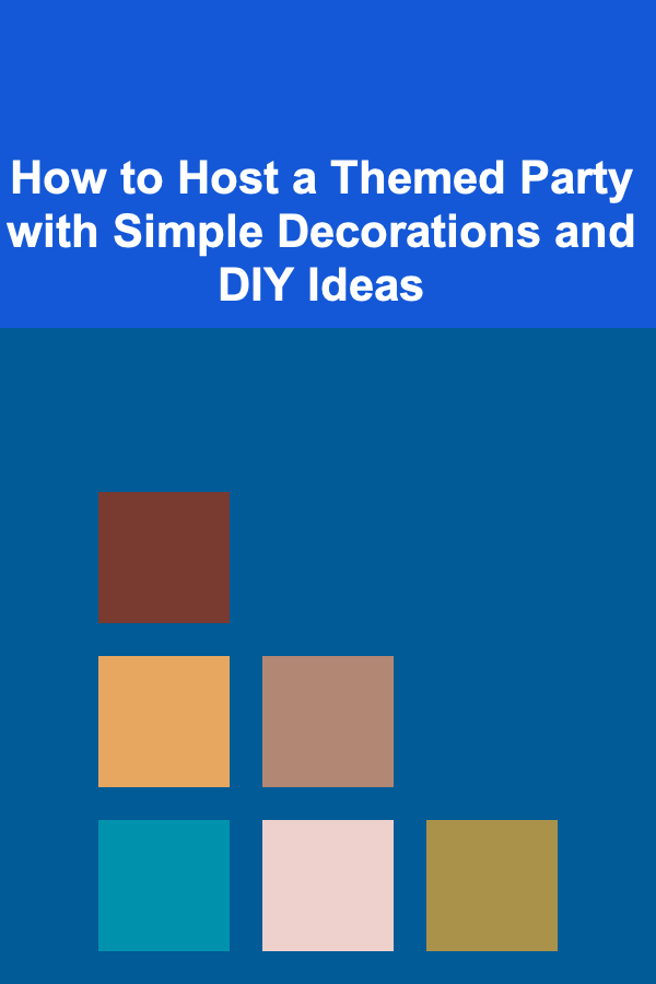 How to Host a Themed Party with Simple Decorations and DIY Ideas