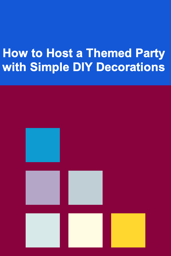 How to Host a Themed Party with Simple DIY Decorations