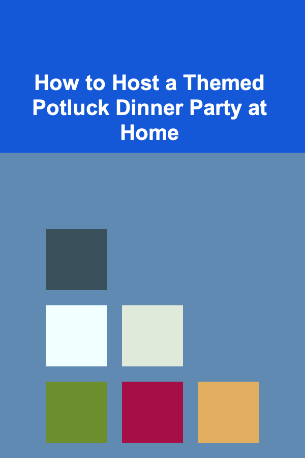 How to Host a Themed Potluck Dinner Party at Home