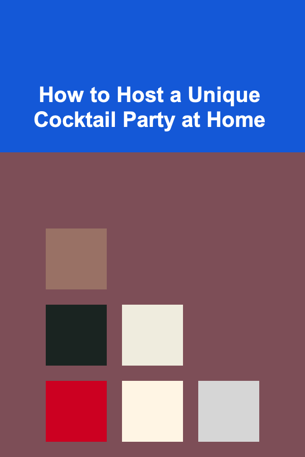 How to Host a Unique Cocktail Party at Home