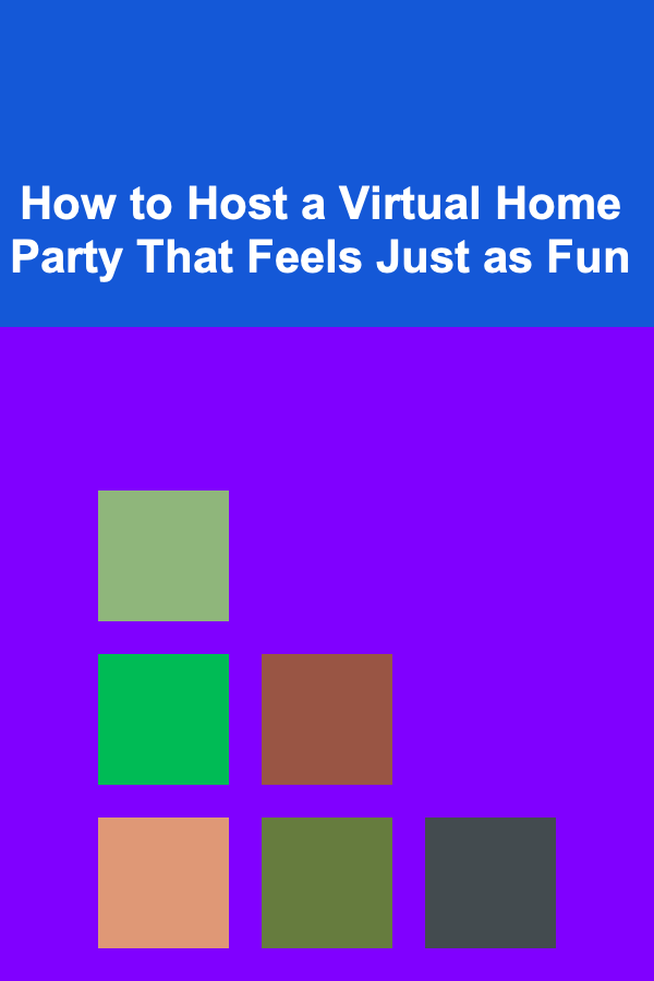 How to Host a Virtual Home Party That Feels Just as Fun