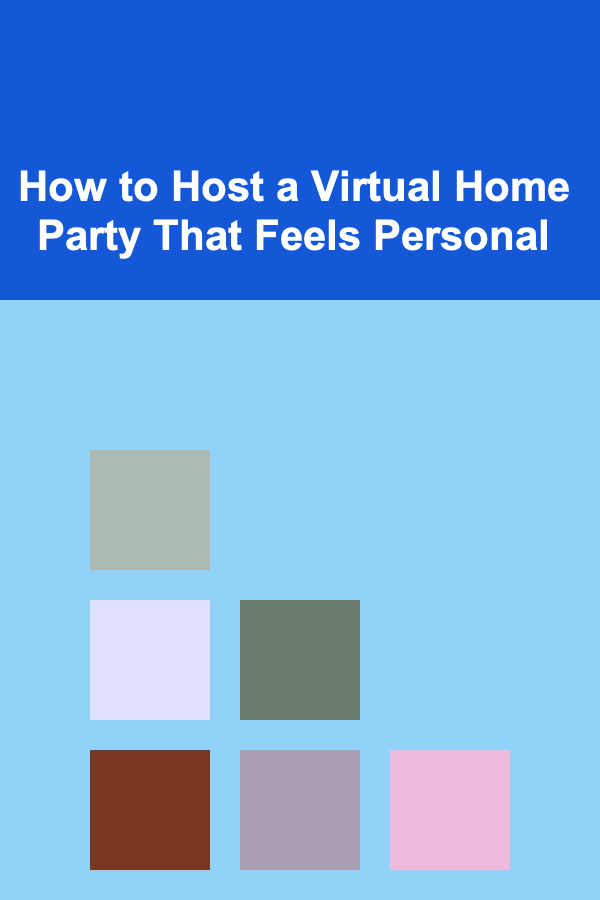 How to Host a Virtual Home Party That Feels Personal