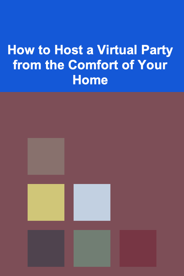 How to Host a Virtual Party from the Comfort of Your Home
