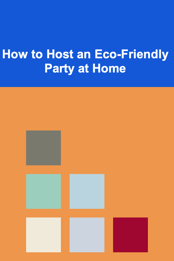 How to Host an Eco-Friendly Party at Home
