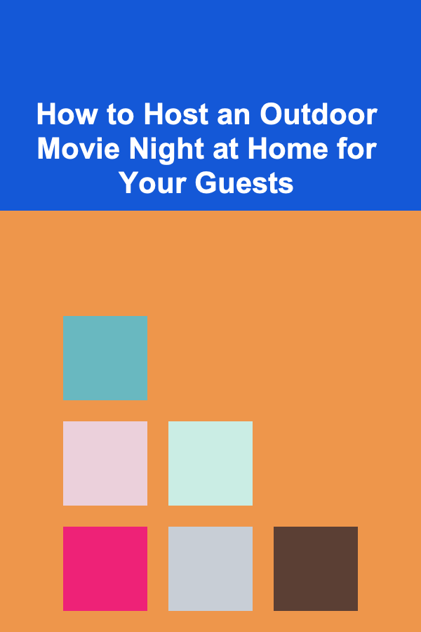 How to Host an Outdoor Movie Night at Home for Your Guests