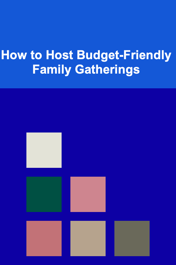 How to Host Budget-Friendly Family Gatherings