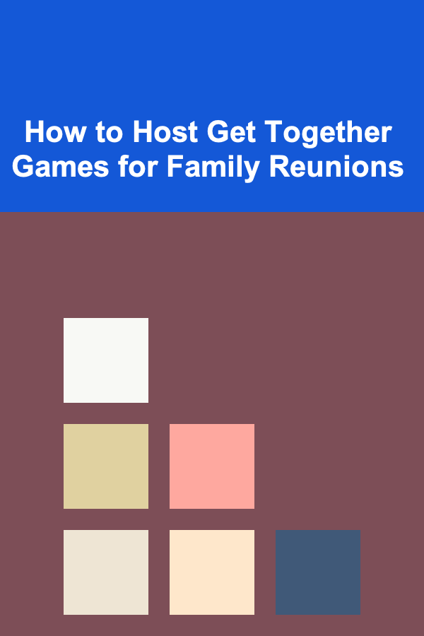 How to Host Get Together Games for Family Reunions