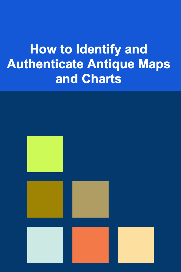How to Identify and Authenticate Antique Maps and Charts
