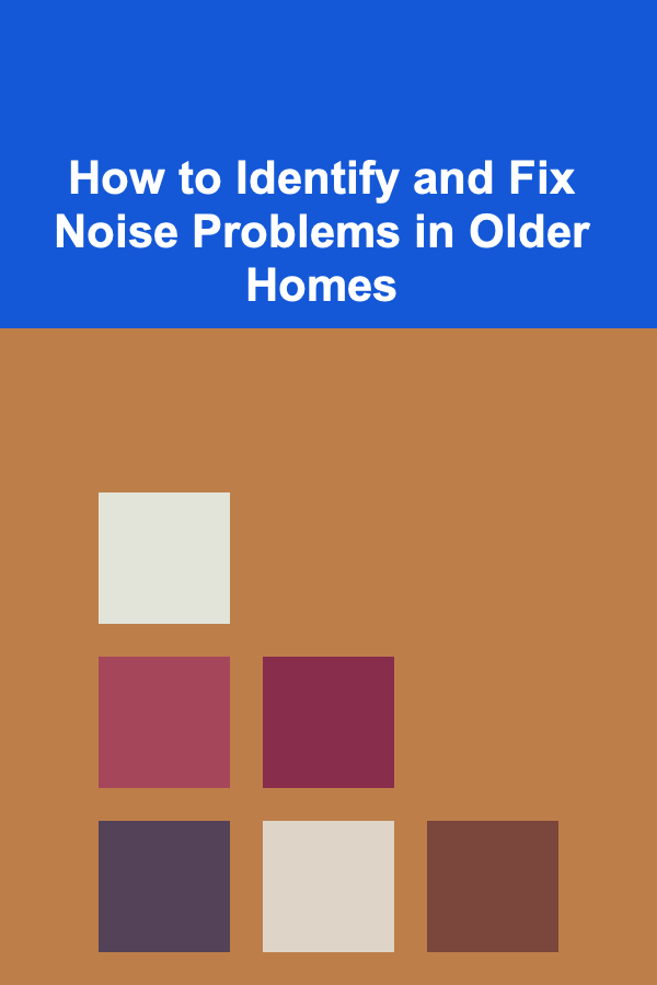 How to Identify and Fix Noise Problems in Older Homes