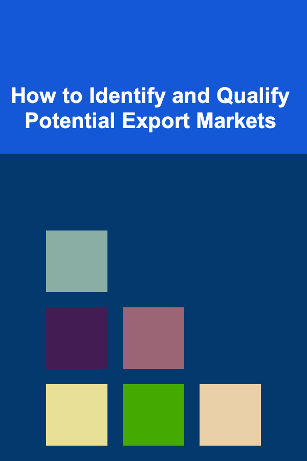 How to Identify and Qualify Potential Export Markets