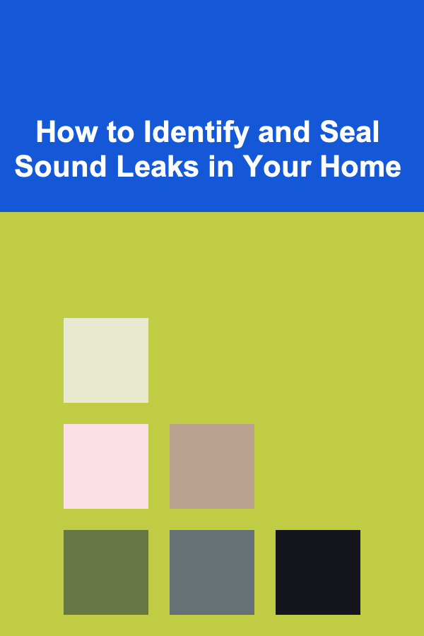 How to Identify and Seal Sound Leaks in Your Home