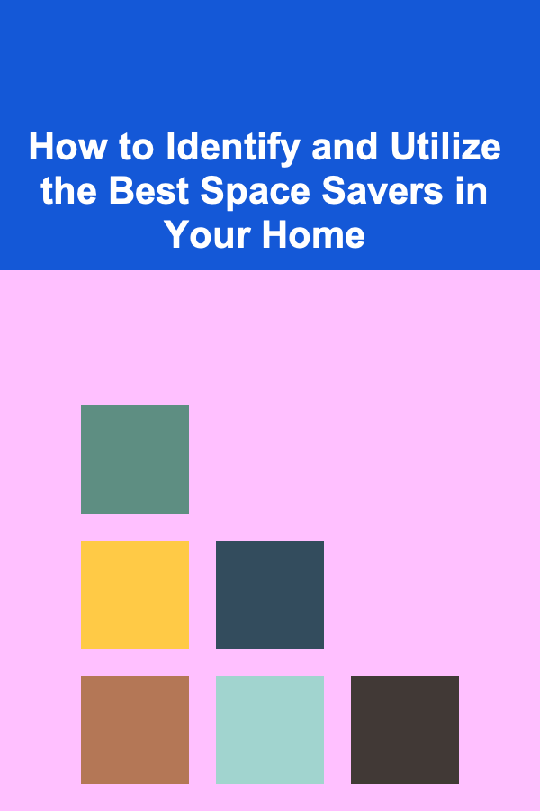 How to Identify and Utilize the Best Space Savers in Your Home