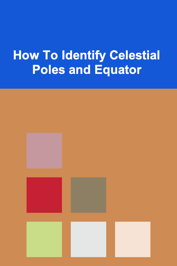 How To Identify Celestial Poles and Equator