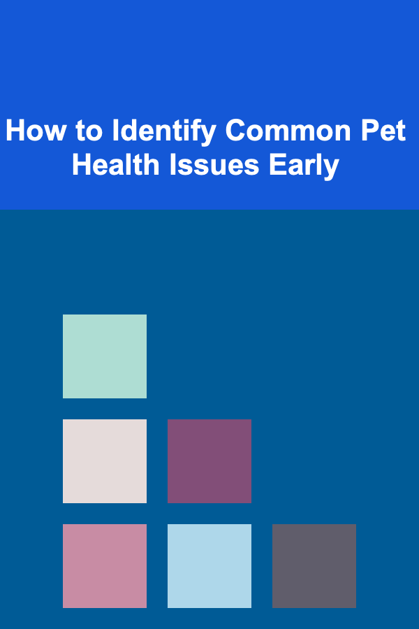 How to Identify Common Pet Health Issues Early