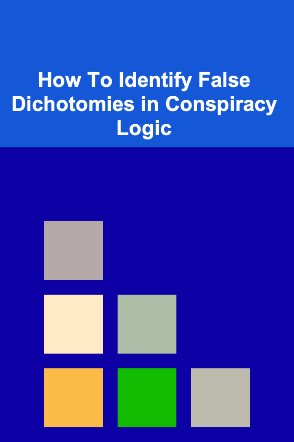 How To Identify False Dichotomies in Conspiracy Logic