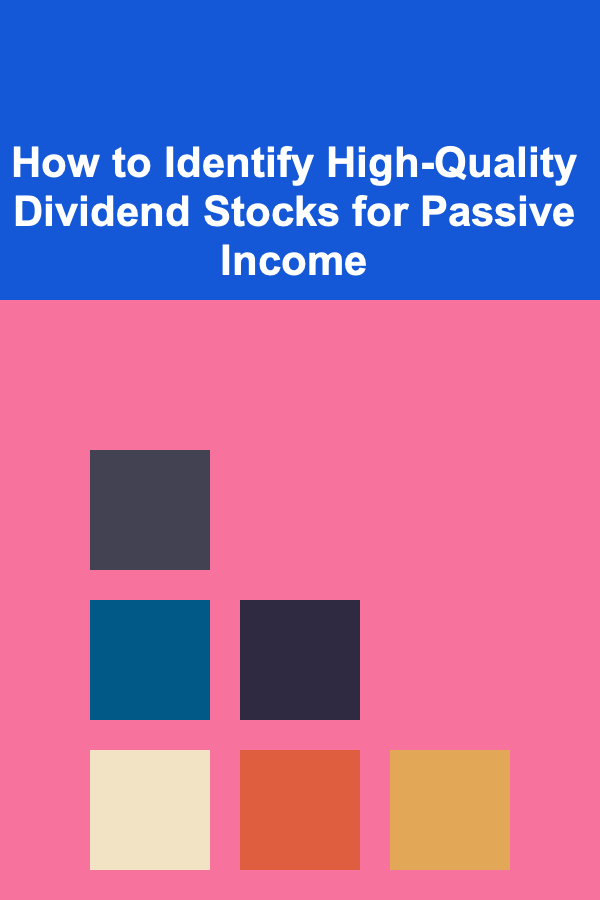 How to Identify High-Quality Dividend Stocks for Passive Income