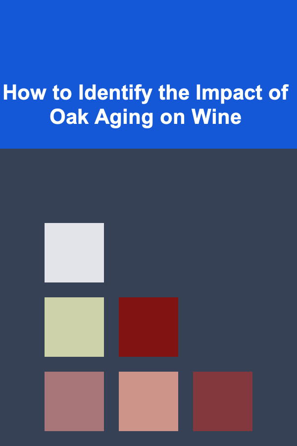How to Identify the Impact of Oak Aging on Wine
