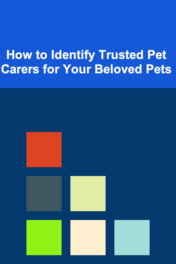 How to Identify Trusted Pet Carers for Your Beloved Pets
