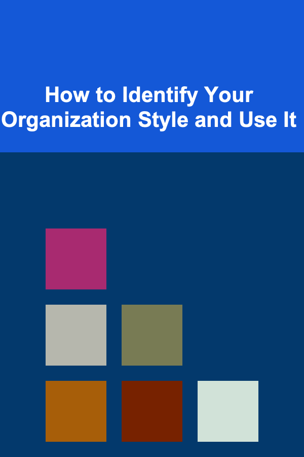 How to Identify Your Organization Style and Use It