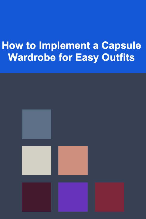How to Implement a Capsule Wardrobe for Easy Outfits