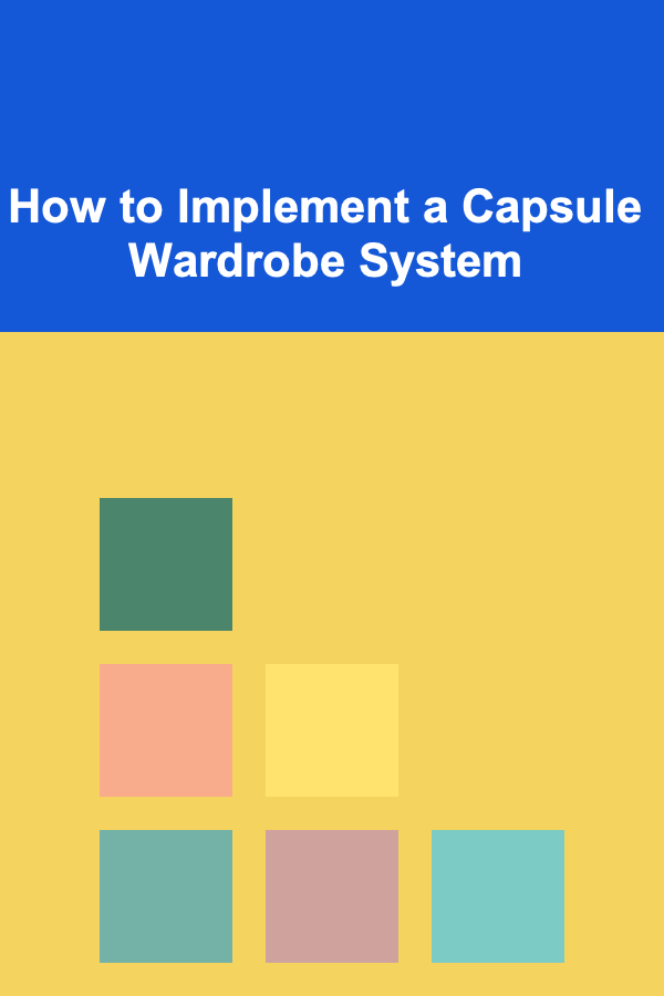 How to Implement a Capsule Wardrobe System