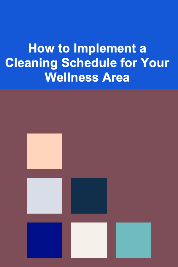 How to Implement a Cleaning Schedule for Your Wellness Area