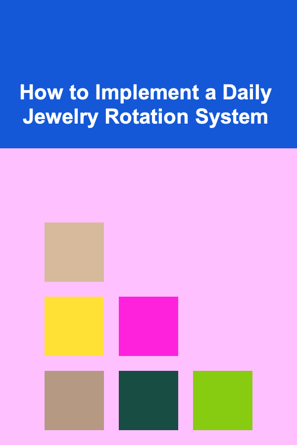 How to Implement a Daily Jewelry Rotation System