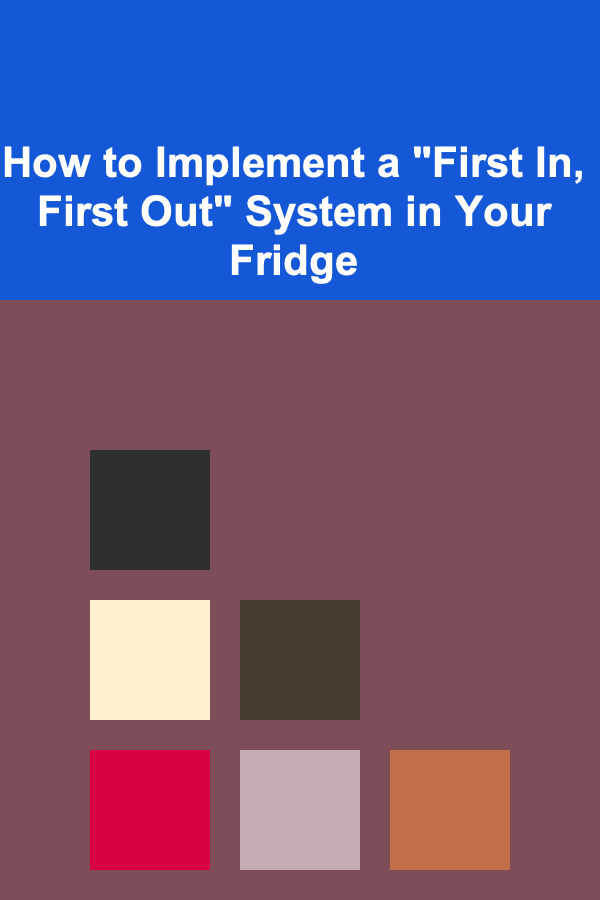 How to Implement a "First In, First Out" System in Your Fridge