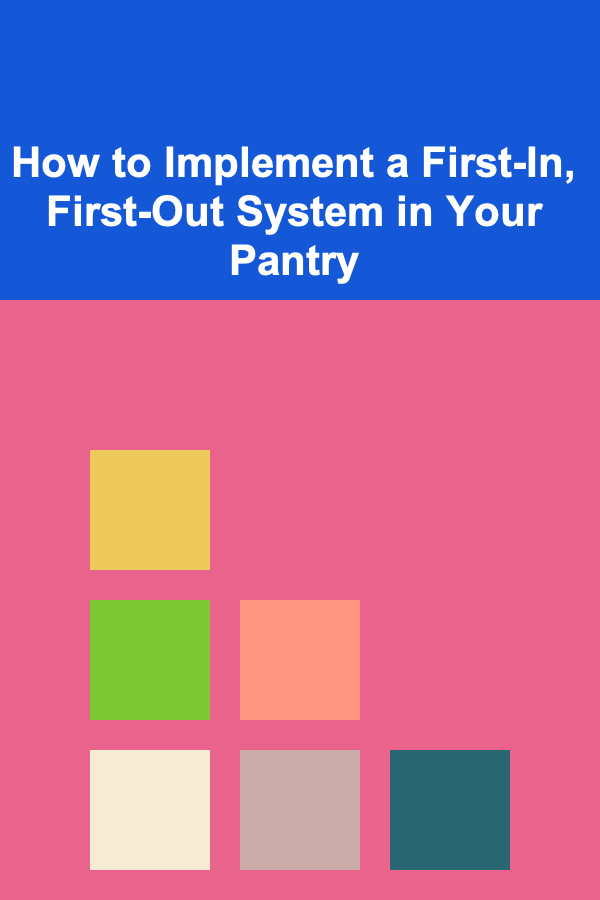 How to Implement a First-In, First-Out System in Your Pantry