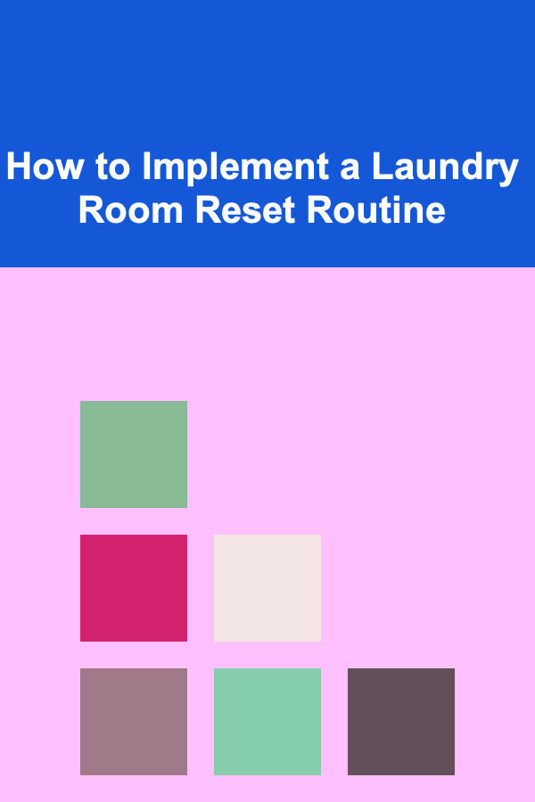 How to Implement a Laundry Room Reset Routine